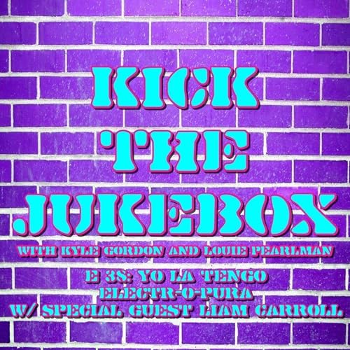 E 38: Yo La Tengo - Electr-O-Pura with special guest Liam Carroll