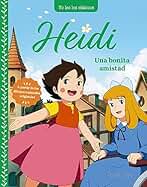 Heidi. Una bonita amistad (LAROUSSE - Infantil / Juvenil - Castellano - A partir de 5/6 años)