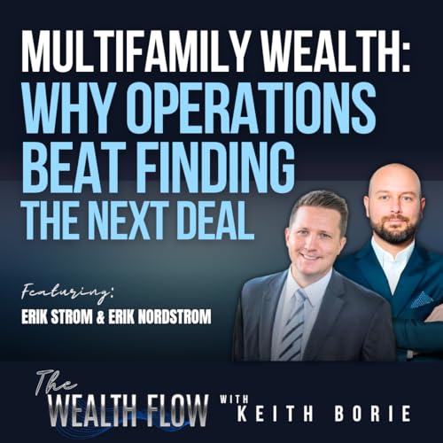 EP207: Multifamily Wealth: Why Operations Beat Finding the Next Deal - Erik Strom and Erik Nordstrom