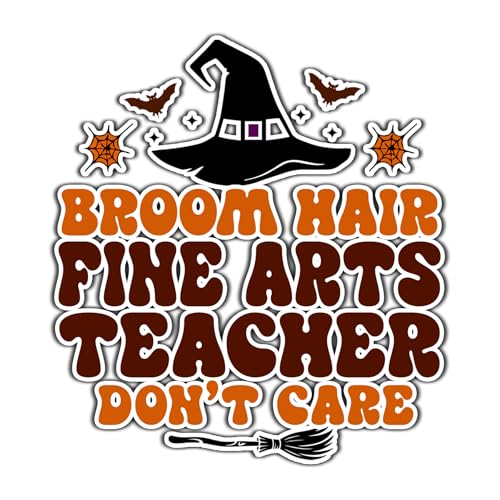 Fine Arts Teacher Vinyl Decal Sticker 4.5in – Halloween Vinyl Sticker - Broom Hair Don't Care Decal for Laptops, Water Bottles, Cars, Bumpers, Toolboxes – Gift for Fine Arts Teacher, Halloween
