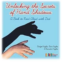 Unlocking the Secrets of Hand Shadows: A Book to Read Aloud with Dad 0692511504 Book Cover
