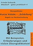  Übungsdiktate: Kurze Vokale - Schärfung. Regeln zur Rechtschreibung mit Beispielen und Wortlisten: Deutsch - ganz praktisch Band 4