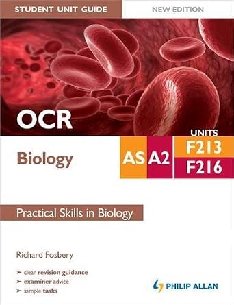 OCR AS/A2 Biology Student Unit Guide New Edition: Units F213 & F216 Practical Skills in Biology New Edition OCR AS/A2 Biology Student Unit Guide New Edition: Units F213 & F216 Practical Skills in Biology New Edition book cover