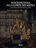  Magnificenza alla corte dei Medici. Arte a Firenze nel Cinquecento. Catalogo della mostra (Firenze, 23 settembre 1997-6 gennaio 1998) (Cataloghi di mostre)