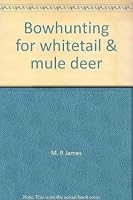 Bowhunting for whitetail & mule deer 0891490191 Book Cover