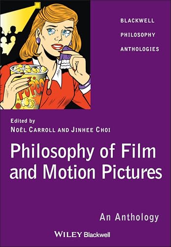Philosophy of Film and Motion Pictures: An Anthology (Blackwell Philosophy Anthologies)