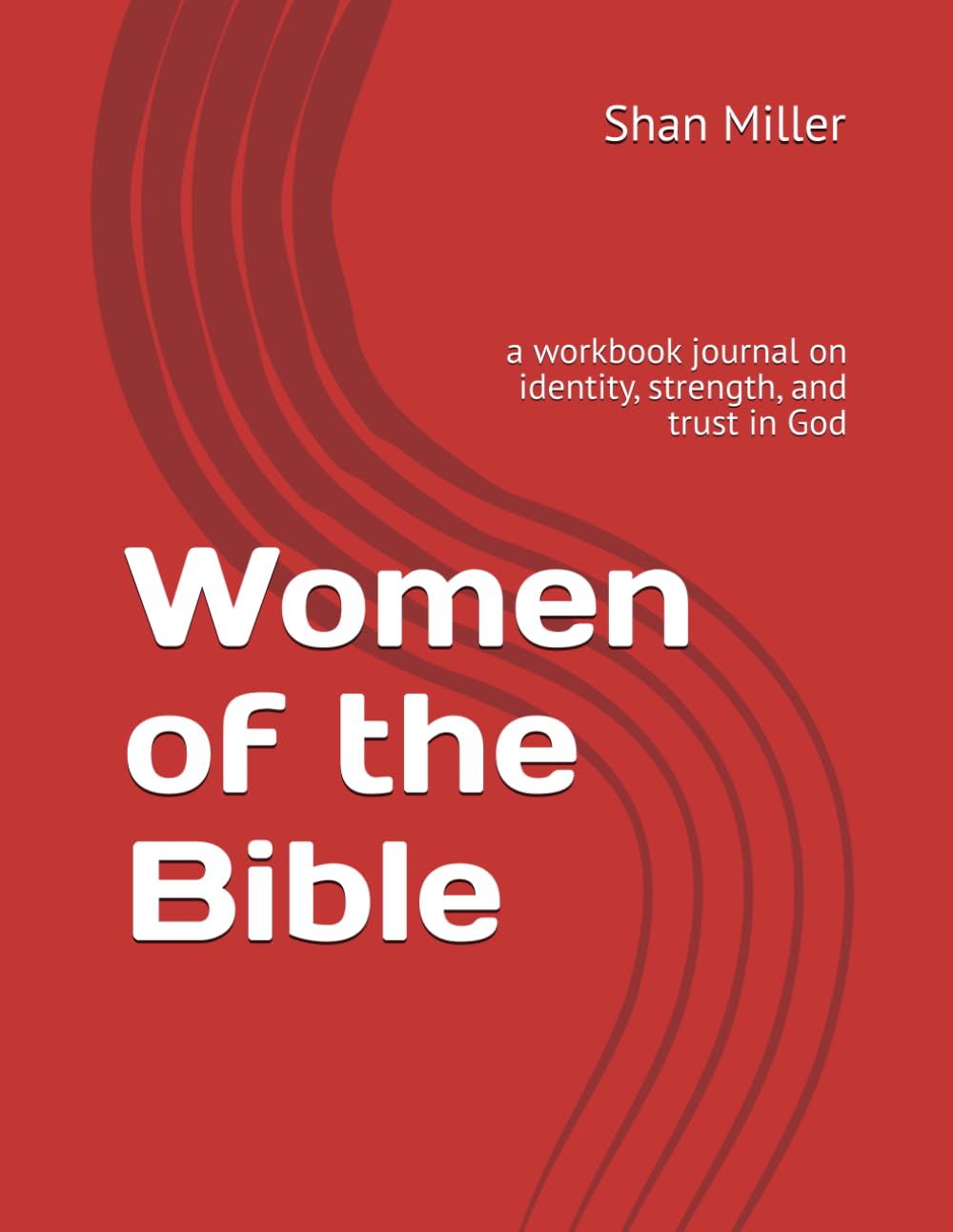 Women of the Bible: a workbook journal on identity, strength, and trust in God
