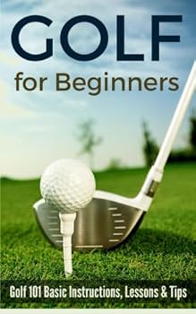 Paperback Golf for Beginners: Golf 101 Basic Instructions, Lessons & Tips Book