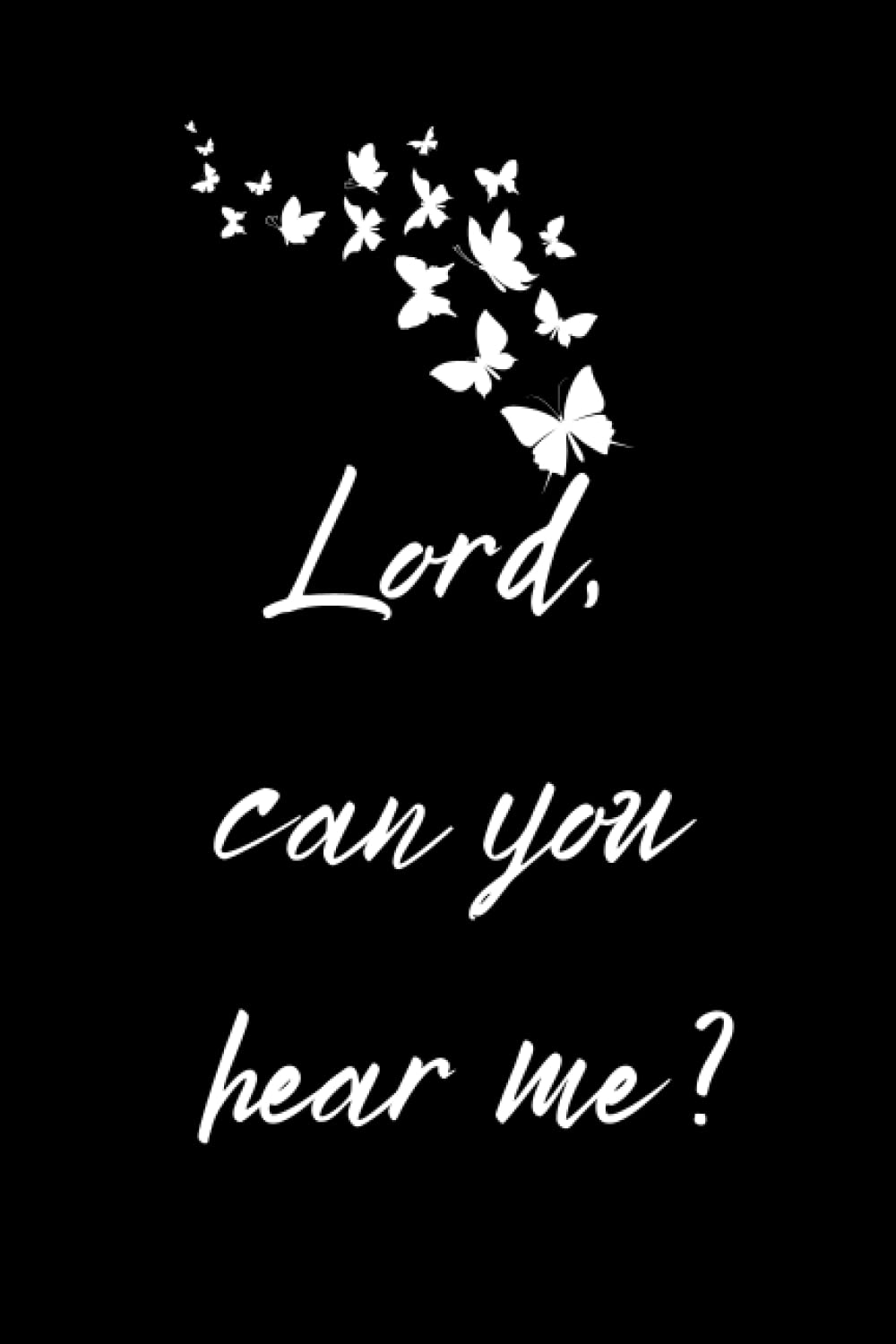 Lord, can you hear me ?: Daily spiritual prayer journal for the lord favored soul, speak to God and write your Wich and dream 6×9 with 120 lined pages