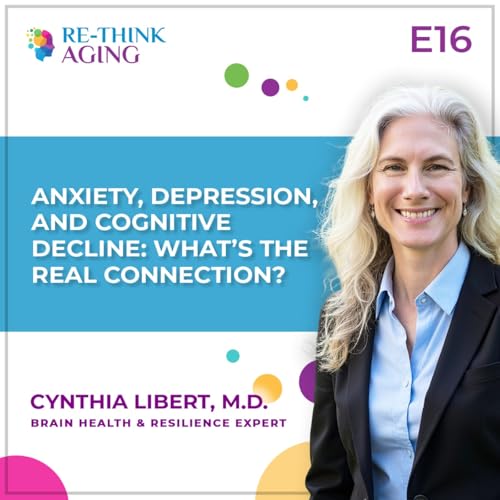 E16: Anxiety, Depression, and Cognitive Decline: What&rsquo;s the Real Connection?