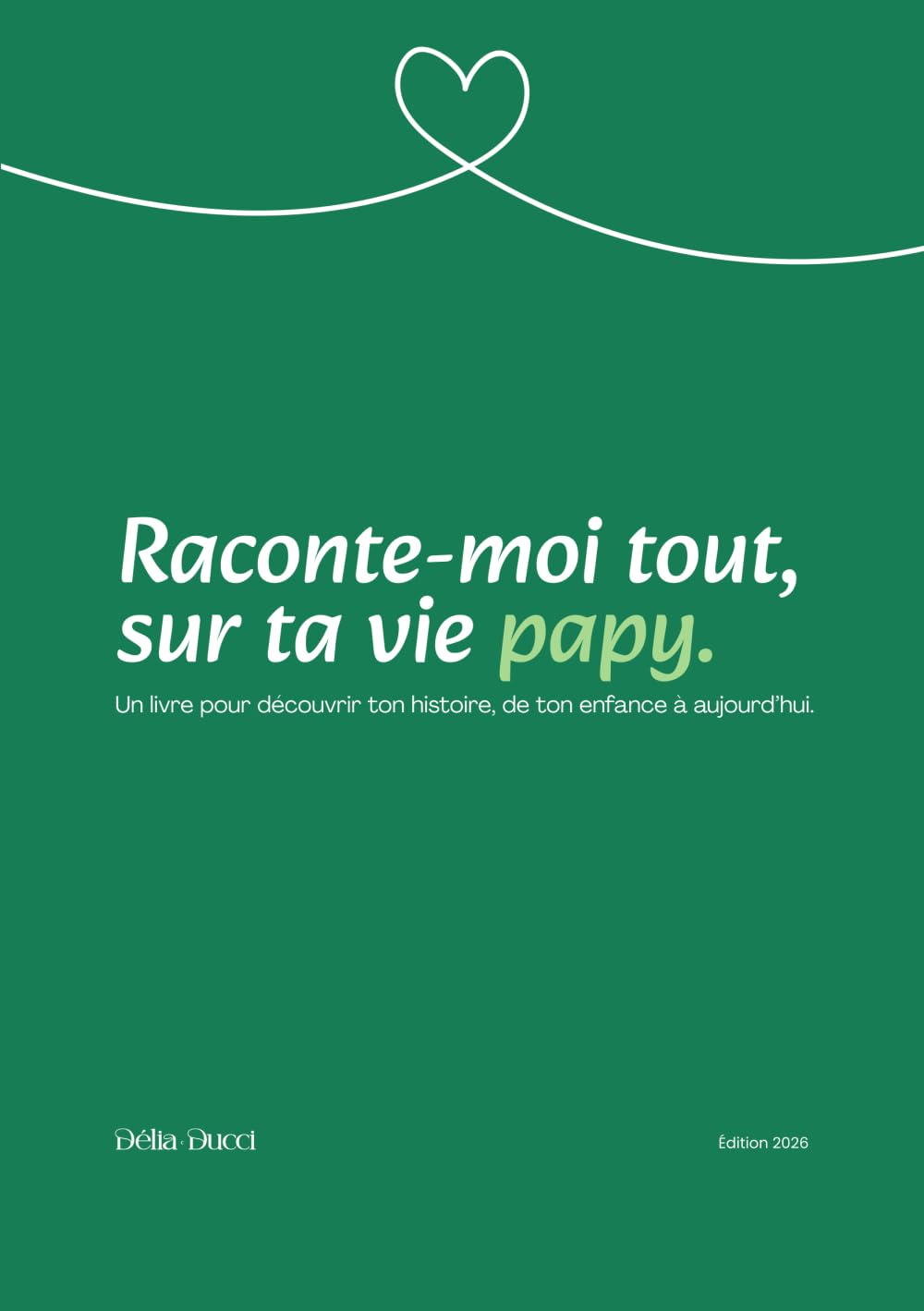 Raconte moi tout, sur ta vie papy: Un livre pour découvrir ton histoire, de ton enfance à aujourd’hui.