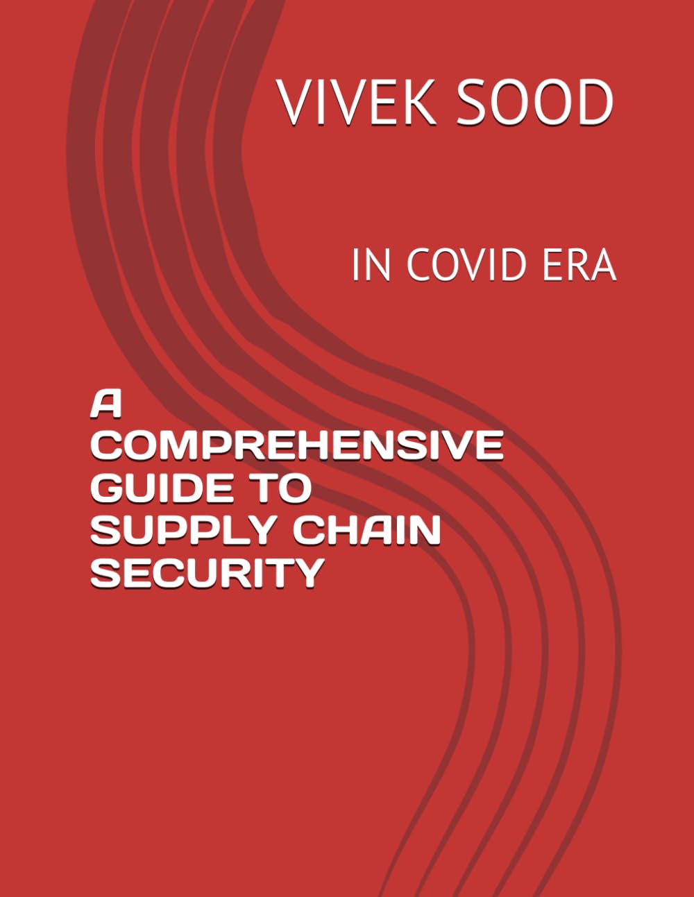 A COMPREHENSIVE GUIDE TO SUPPLY CHAIN SECURITY: IN COVID ERA
