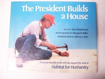 Hardcover The President Builds a House: The Work of Habitat for Humanity Book