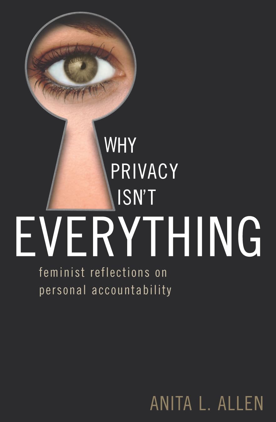 Why Privacy Isn't Everything: Feminist Reflections on Personal Accountability (Feminist Constructions)