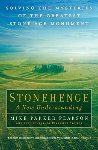 Stonehenge: A New Understanding: Solving the Mysteries of the Greatest Stone Age Monument