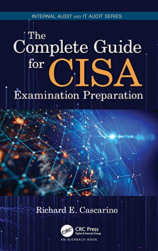 The Complete Guide for CISA Examination Preparation (Internal Audit and IT Audit)