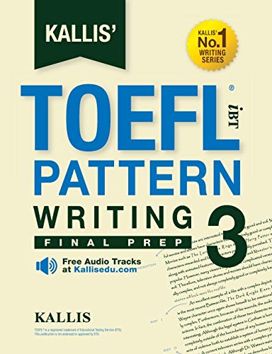 Kallis' TOEFL iBT Pattern Writing 3: Final Prep (College Test Prep 2016 + Study Guide Book + Practice Test + Skill Build