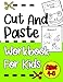 Cut And Paste Workbook For Kids Ages 4-8: Scissor Skills Activity Work Book For Little Boys And Girls To Practice Cutting and Pasting