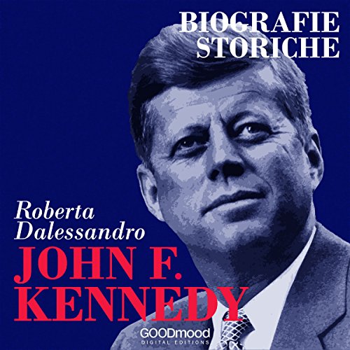 John Fitgerald Kennedy: Biografie Storiche