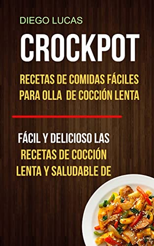Crockpot: Recetas de Comidas fáciles para Olla de