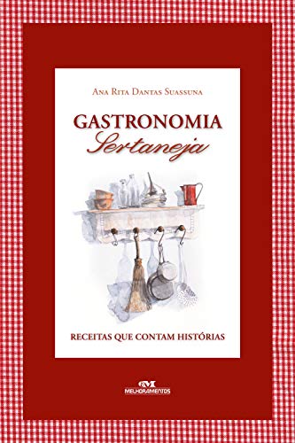 Gastronomia sertaneja: Receitas que contam histórias