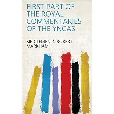 First Part of the Royal Commentaries of the Yncas