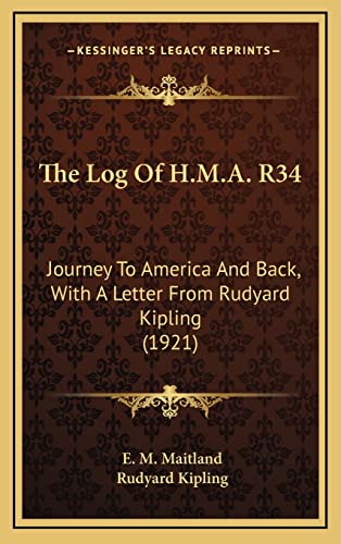 The Log Of H.M.A. R34: Journey To America And Back, With A Letter From Rudyard Kipling (1921)