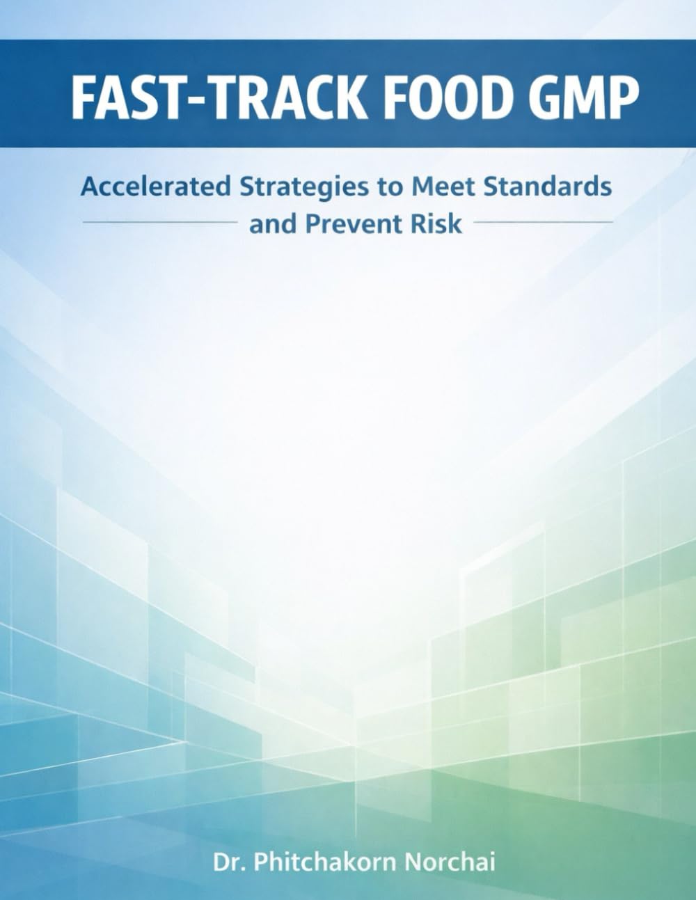 FAST-TRACK FOOD GMP: Accelerated Strategies to Meet Standards and Prevent Risk