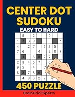 Center Dot Sudoku Puzzle Book for Adults Volume 3 : 450 Easy to Hard Puzzles for All Skill Levels: Progressive Difficulty Center Dot Sudoku Variant – Fun and Challenging Logic Puzzles B0F5WFLG12 Book Cover