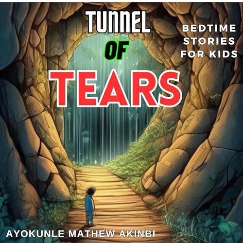 Tunnel of Tears Bedtime Stories for Kids (Authored by Ayokunle Mathew Akinbi) episode artwork