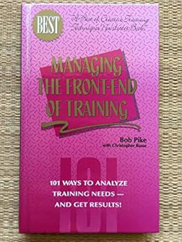 Paperback Managing the Front-End of Training: 101 Ways to Analyze Training Needs - and Get Results Book