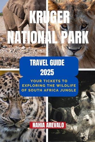 Kruger National Park Travel Guide 2025: YOUR TICKETS TO EXPLORING THE WILDLIFE OF SOUTH AFRICA JUNGLE