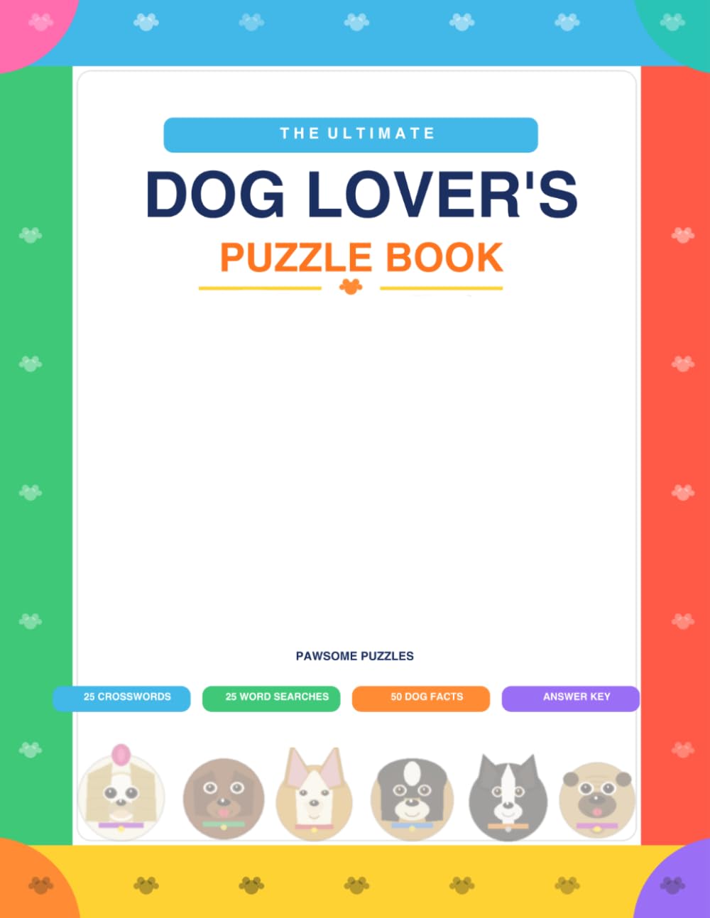 The Ultimate Dog Lovers Puzzle Book: 50 Fun Medium-Difficulty Puzzles for Dog Owners, Breed Enthusiasts & Canine Fans of All Ages