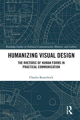 Humanizing Visual Design: The Rhetoric of Human Forms in Practical Communication (Routledge Studies in Technical Communication, Rhetoric, and Culture)
