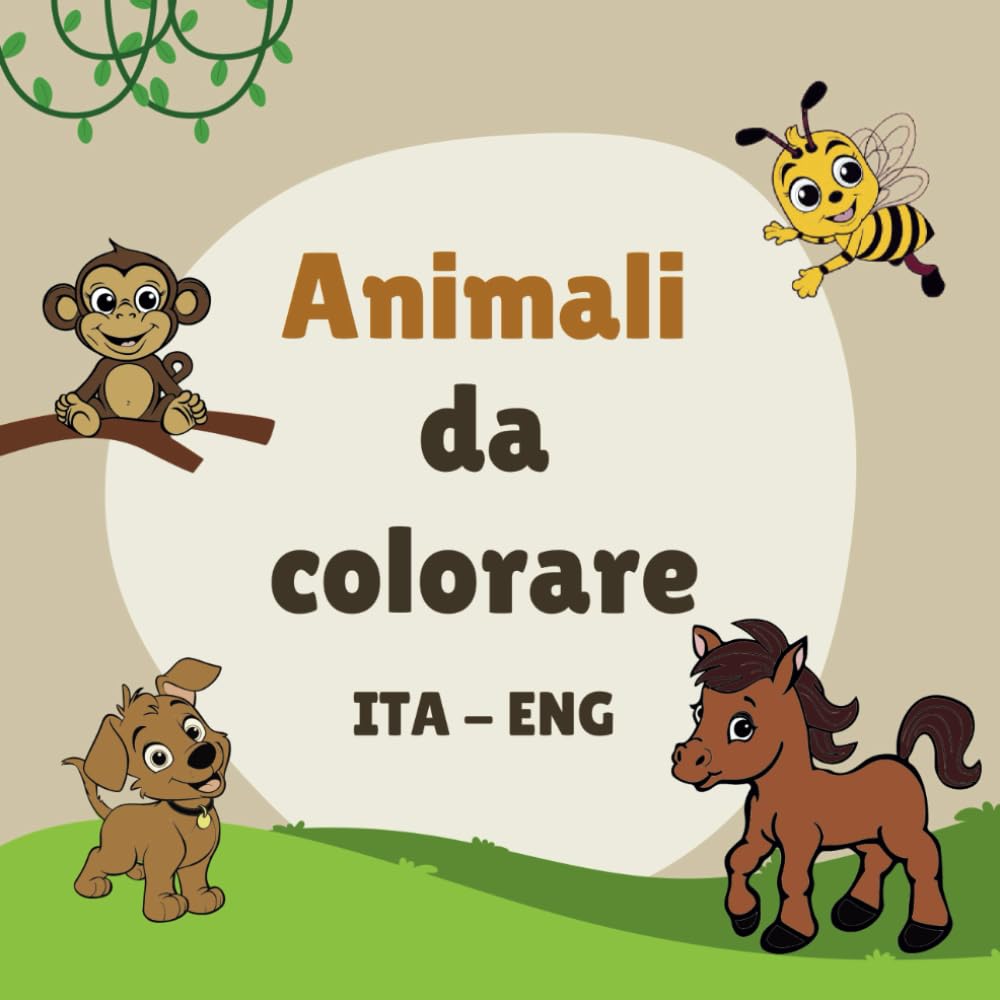 Animali da colorare italiano inglese, Animali felici da colorare, Colora e impara gli animali, il mio primo libro da colorare per bambini da 1 anno: ... da colorare per bambini italiano inglese