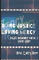 Doing Justice, Loving Mercy: NLEC History Book 2: 1985-1993 1521955549 Book Cover