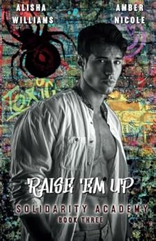Raise 'Em Up (Solidarity Academy book three) - Book #3 of the Solidarity Academy