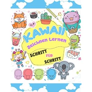 Kawaii Zeichnen Lernen: Lerne Schritt für Schritt Kawaii zu zeichnen Mit 100 Seiten | Zeichne super süße Tiere und Objekte, Blumen, Essen, magische Kreaturen und mehr! Taschenbuch – 25. Oktober 2021