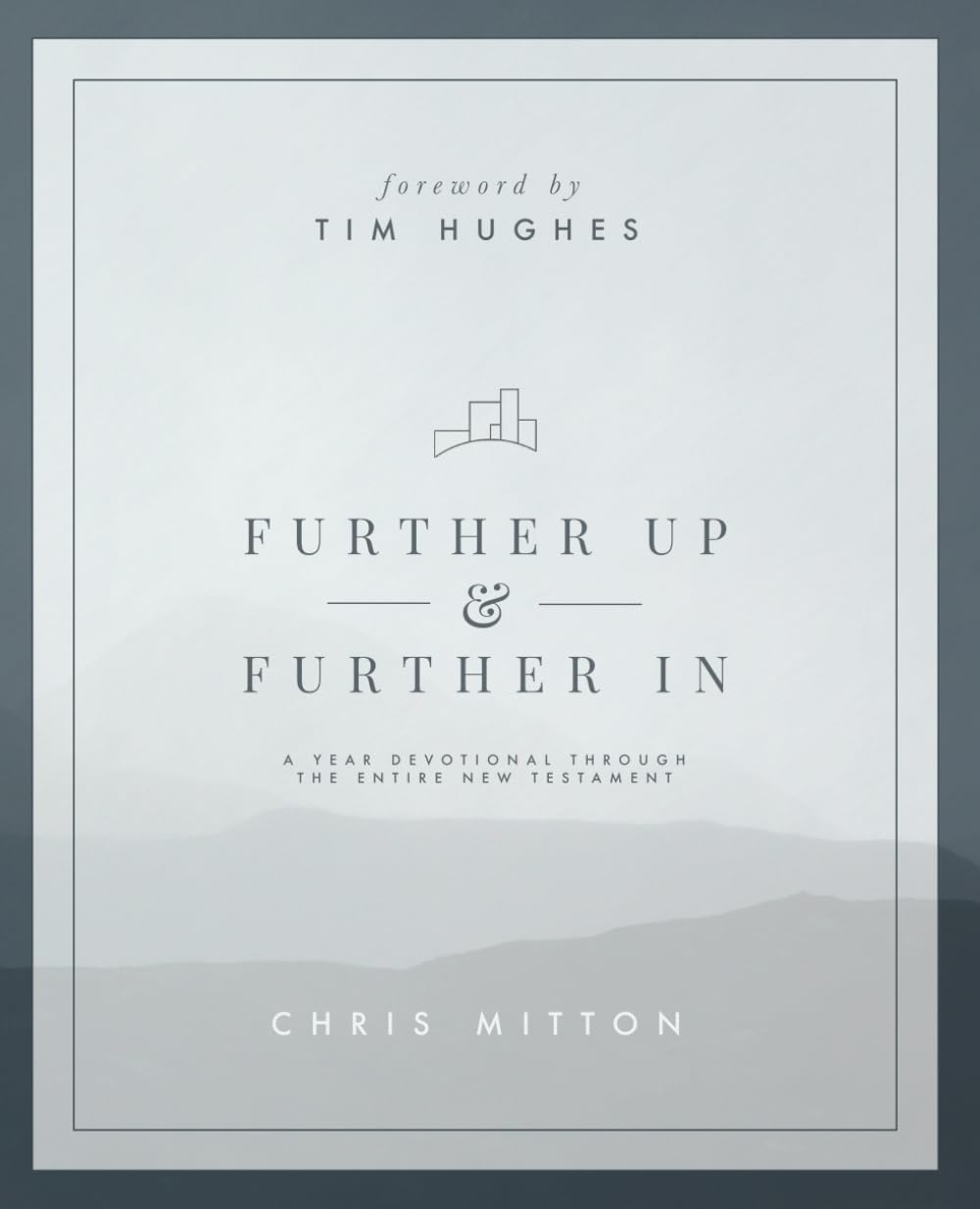 Further Up & Further In: A One Year Devotional Through the Entire New Testament