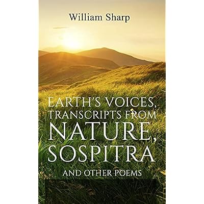 Earth's Voices, Transcripts From Nature, Sospitra: And Other Poems