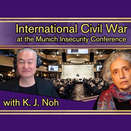 The West's International Civil War at the Munich Security Conference with K.J. Noh