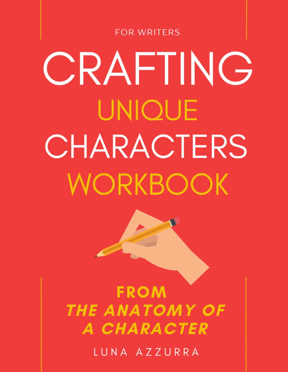 Crafting unique Characters Workbook: From the Anatomy of a Character (Crafting Characters)
