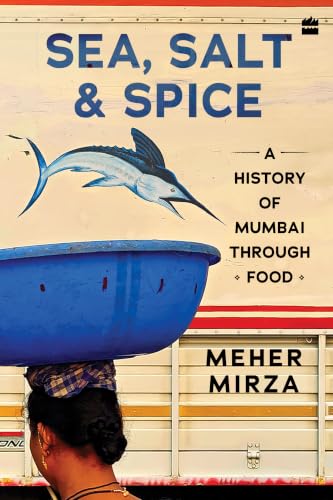 Image of Sea, Salt And Spice: A History of Mumbai through Food