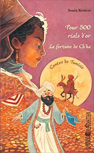Télécharger Pour 500 rials d'or - La fortune de Ch'ha: Contes de Tunisie (La légende des mondes) livre En ligne