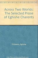 Across Two Worlds: The Selected Prose of Eghishe Charents 0935102175 Book Cover
