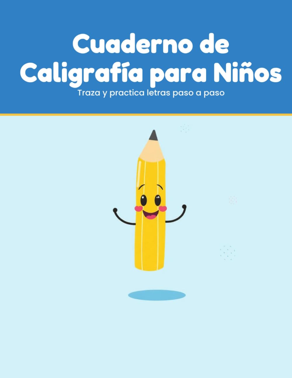 Cuaderno de Caligrafía para Niños: Aprende a escribir letras, palabras y números. Práctica de caligrafía de 4 a 7 años