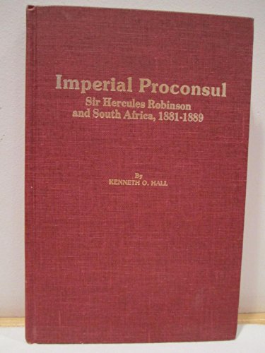 Preisvergleich Produktbild Imperial Proconsul : Sir Hercules Robinson and South Africa, 1881-1889