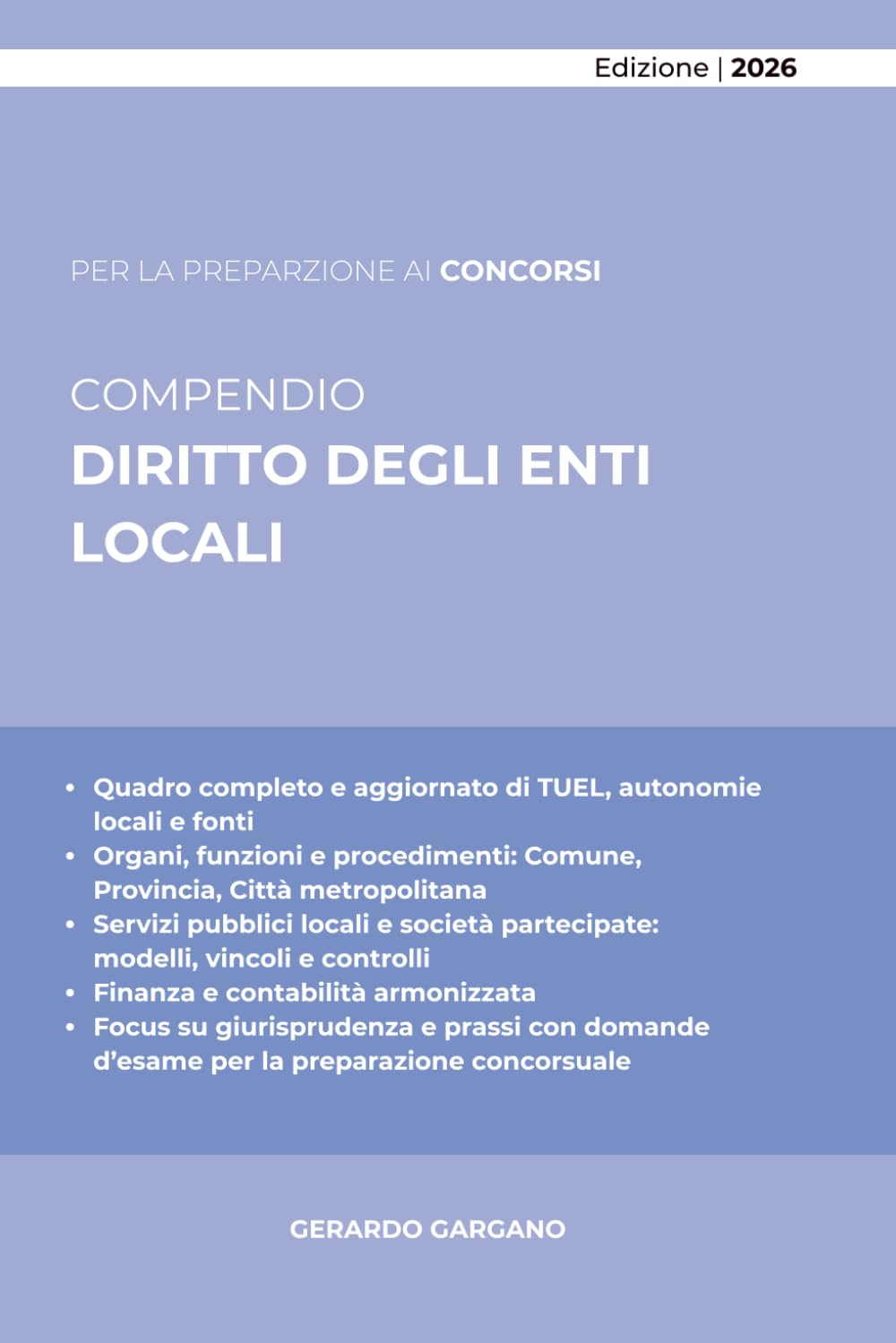 COMPENDIO DIRITTO DEGLI ENTI LOCALI: Autonomie territoriali, organi di governo, funzioni e servizi pubblici, finanza locale e società partecipate: ... essenziali per concorsi ed esami