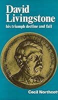 David Livingstone: His Triumph, Decline and Fall 0718819152 Book Cover