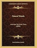 Natural Woods: And How To Finish Them (1894)